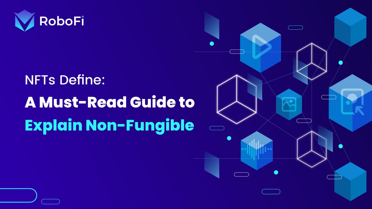 Nfts Define A Must Read Guide To Explain Non Fungible Robofi 2759