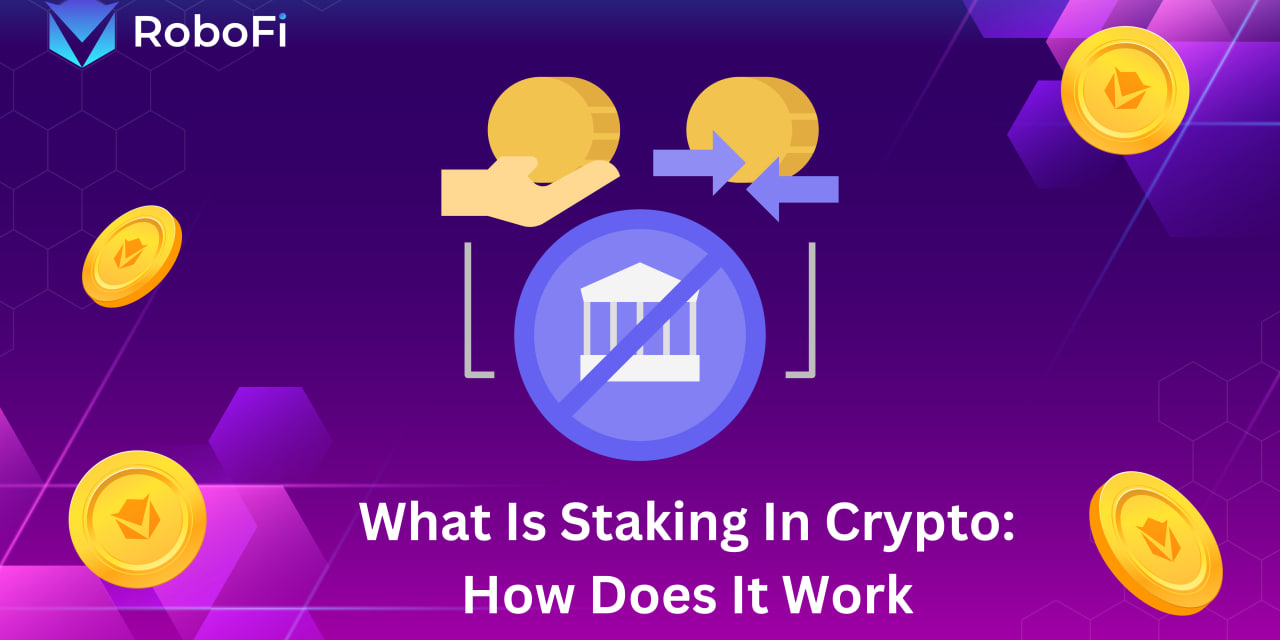 What Is Staking In Crypto: How Does It Work - RoboFi