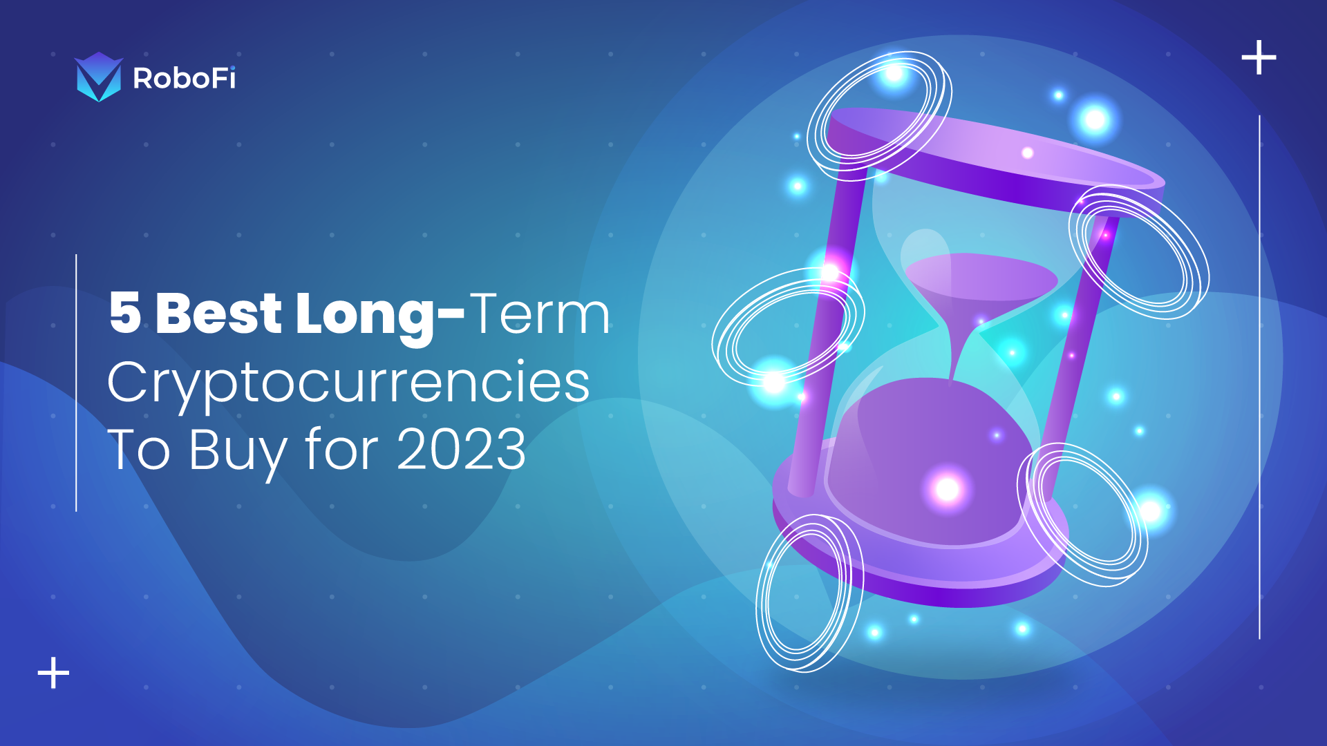 5 Best Long-Term Cryptocurrencies To Buy For 2023 - RoboFi