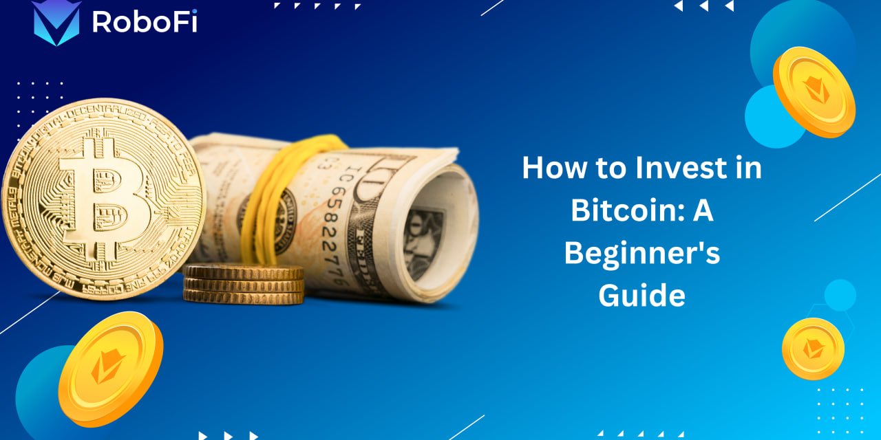 How To Invest In Bitcoin: A Beginner's Guide - RoboFi