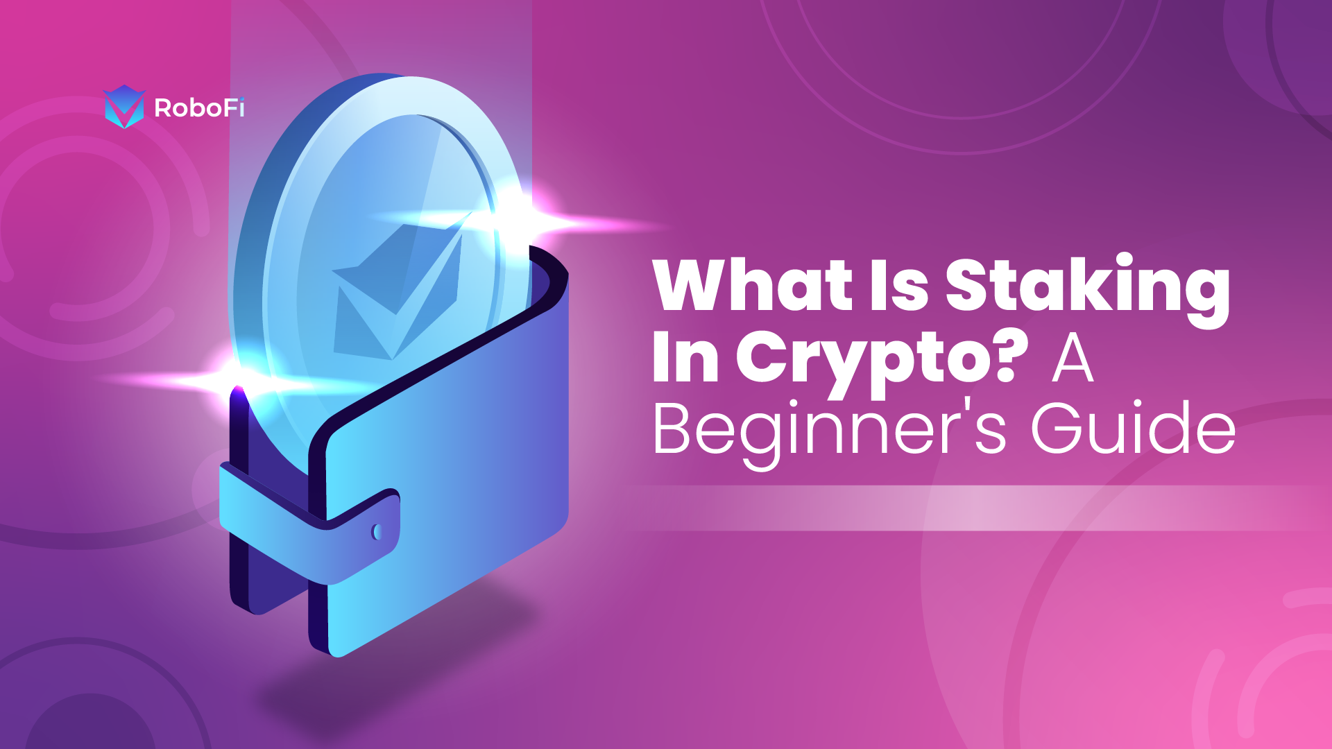 What Is Staking In Crypto? A Beginner's Guide RoboFi